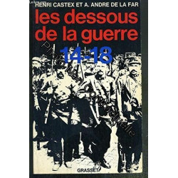 H. Castex et A. André de La Far. Les Dessous de la guerre 14-18