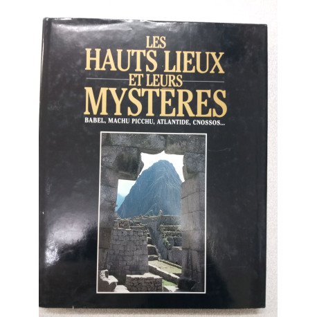 Les Hauts Lieux Et Leurs Mystères - Babel Machu Picchu Atlantide...