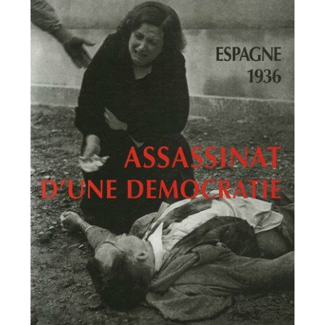 Espagne 1936: Assassinat d'une démocratie