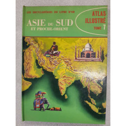 Atlas illustré Tome 7 - Asie du Sud et Proche-Orient