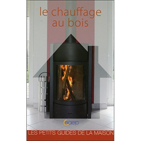 Le chauffage au bois - Les petits guides de la maison