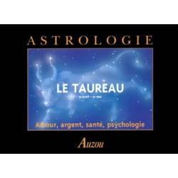 LE TAUREAU. 21 avril - 21 mai. Amour argent santé psychologie