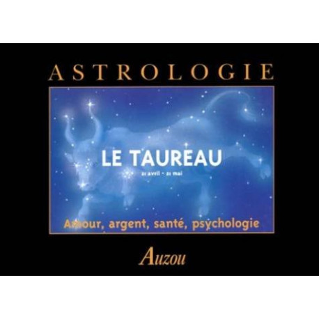 LE TAUREAU. 21 avril - 21 mai. Amour argent santé psychologie