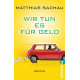 Wir tun es für Geld