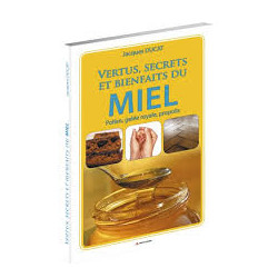 Vertus secrets et bienfaits du miel - pollen gelée royale propolis