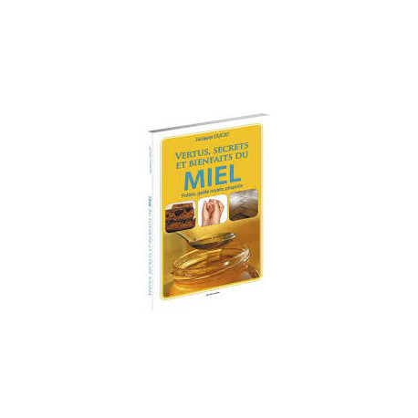 Vertus secrets et bienfaits du miel - pollen gelée royale propolis