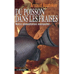 Du poisson dans les fraises. Notre alimentation manipulée