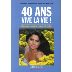 40 ans vive la vie ! Comment rester jeune et belle