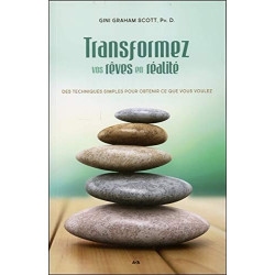 Transformez vos rêves en réalité - Des techniques simples pour...