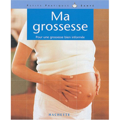 Ma grossesse : Pour une grossesse bien informée