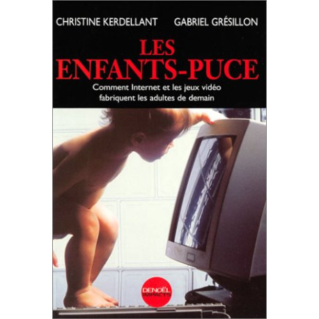 Les Enfants puce : Comment Internet et les jeux vidéo fabriquent...