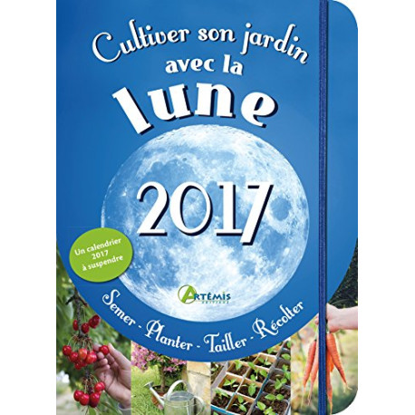 Cultiver son jardin avec la lune : Avec un calendrier à suspendre