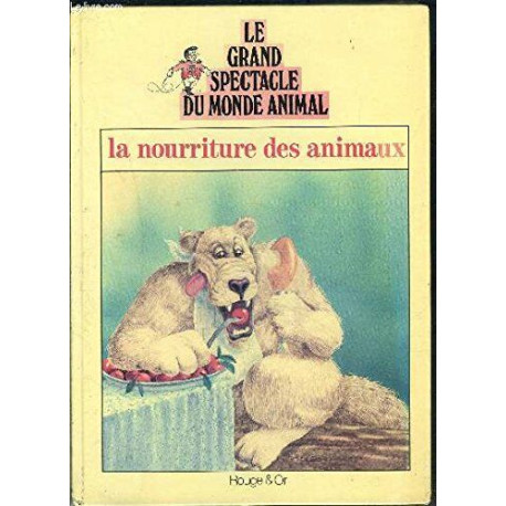Le grand spectacle du monde animal - La nourriture des animaux