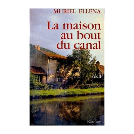 La maison au bout du canal : [récit]