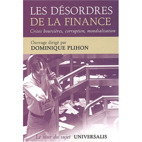 Les désordres de la finance : Crises corruption mondialisation...