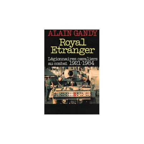 Royal étranger : Légionnaires cavaliers au combat 1921-1984