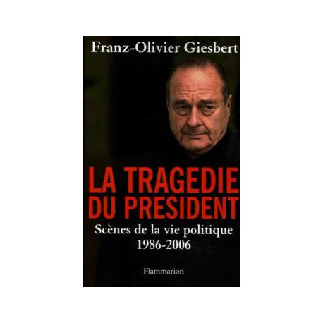 La tragédie du président - Scènes de la vie politique 1986-2006
