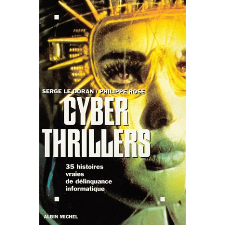 Cyber thrillers : 35 histoires vraies de délinquance informatique