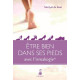 Etre bien dans ses pieds : Guide pratique