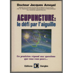 Acupuncture : le defi par l'aiguille. un praticien répond aux...