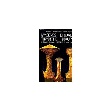 MYCENES - EPIDAURE - TIRYNTHE - NAUPLIE - L'HERAION D'ARGOS -...
