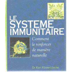 Le système immunitaire : Comment le renforcer de manière naturelle...