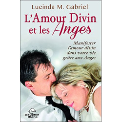 L'Amour Divin et les Anges - Manifester l'Amour divin dans votre...