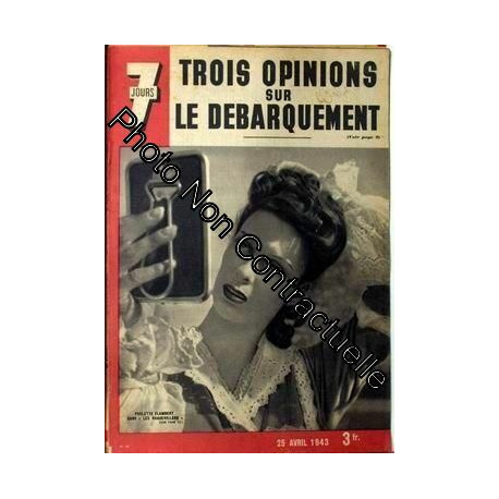 7 Jours N° 122 Du 25/04/1943 - Trois Opinions Sur Le Debarquement....