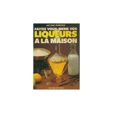 Faites vous même Liqueurs a la maison