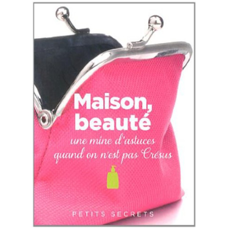 Maison beauté : Une mine d'astuces quand on n'est pas Crésus