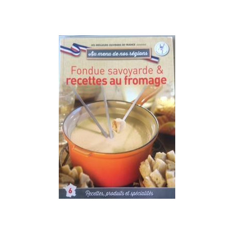Au menu de nos régions n°6 : Fondue savoyarde et recettes au fromage