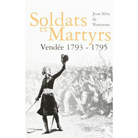 Soldat et martyrs: Vendée 1793-1795
