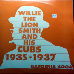 Willie 'The Lion' Smith And His Cubs 1935-1937