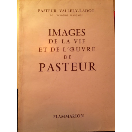 IMAGES DE LA VIE ET DE L'OEUVRE DE PASTEUR
