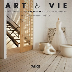 Art et vie. Dans l'intimité des créateurs belges d'aujourd'hui
