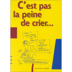 Ce n'est pas la peine de crier