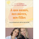 A nos soeurs nos mères et nos filles: La puissance de la sororité