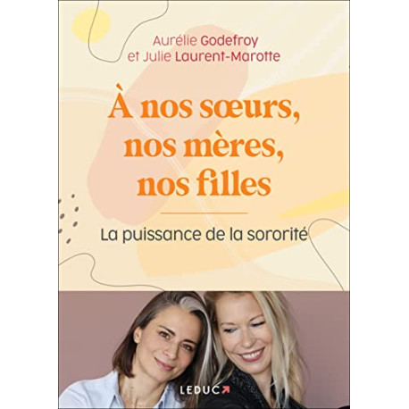 A nos soeurs nos mères et nos filles: La puissance de la sororité