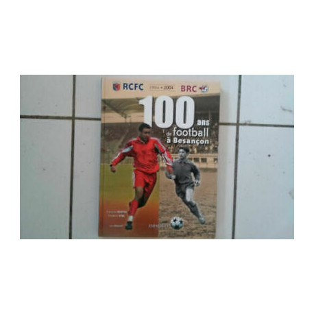 François Ruffin Federico Vial 100 Ans Di Calcio Besacon Rcfc 1904 2004