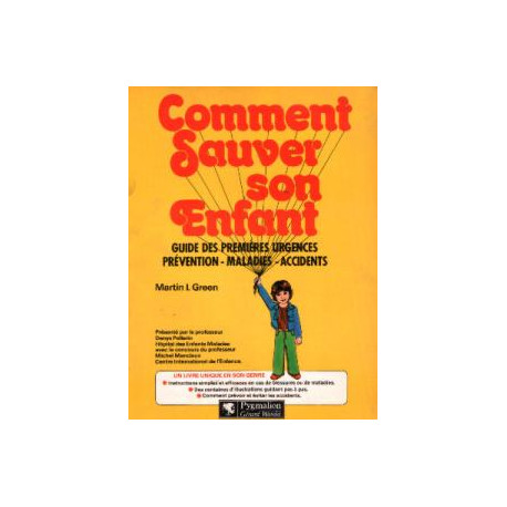 Comment sauver son enfant (guide des premières urgences prévention...