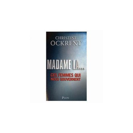 Madame la... - ces femmes qui nous gouvernent