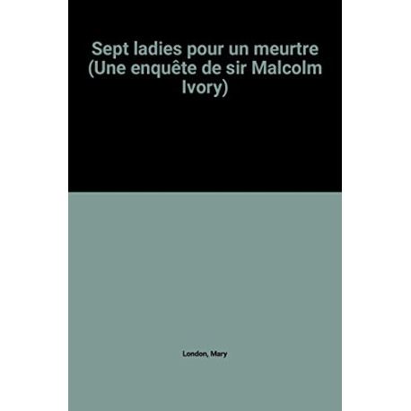 Sept ladies pour un meurtre (Une enquête de sir Malcolm Ivory)