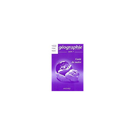 GEOGRAPHIE - UNE TERRE DES HOMES - CYCLE 3 - GUIDE DU MAITRE