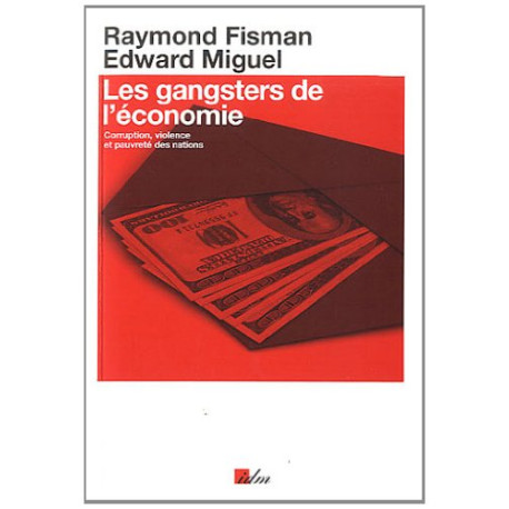 Les gangsters de l'économie : Corruption violence et pauvreté des...