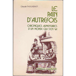 Le pain d'autrefois - Chroniques alimentaires d'un monde qui s'en va