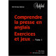 Comprendre la presse en anglais : Exercices et jeux Tome 1