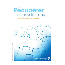 Récupérer et recycler l'eau : Bien l'utiliser sans la gaspiller