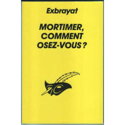 Mortimer comment osez-vous