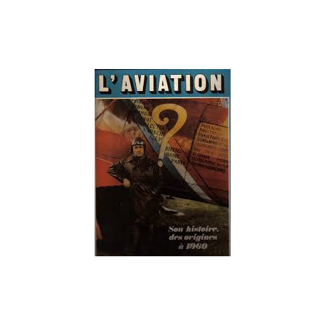 L'AVIATION - SON HISTOIRE. DES ORIGINES A 1960