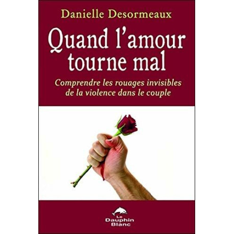 Quand l'amour tourne mal - Comprendre les rouages invisibles de la...